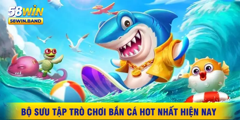 Bộ Sưu Tập Trò Chơi Bắn Cá Hot Nhất Hiện Nay