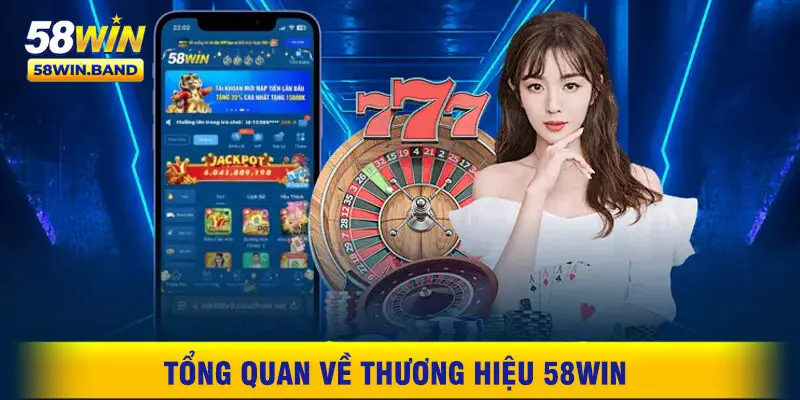 Tổng Quan Về Thương Hiệu 58WIN